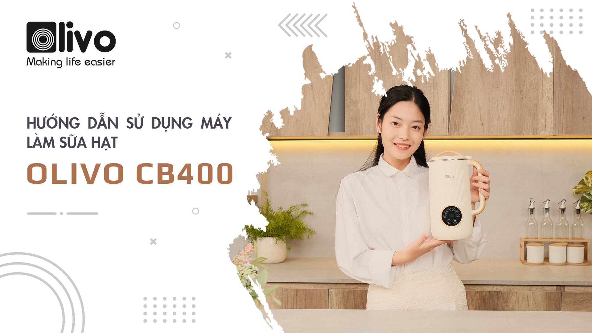 Hướng dẫn sử dụng máy làm sữa hạt OLIVO CB400