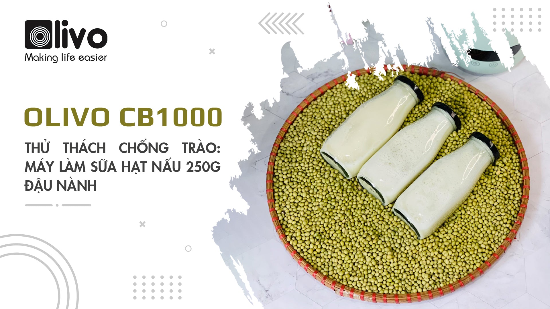Thử thách chống trào: máy làm sữa hạt OLIVO CB1000 nấu 250g sữa đậu nành