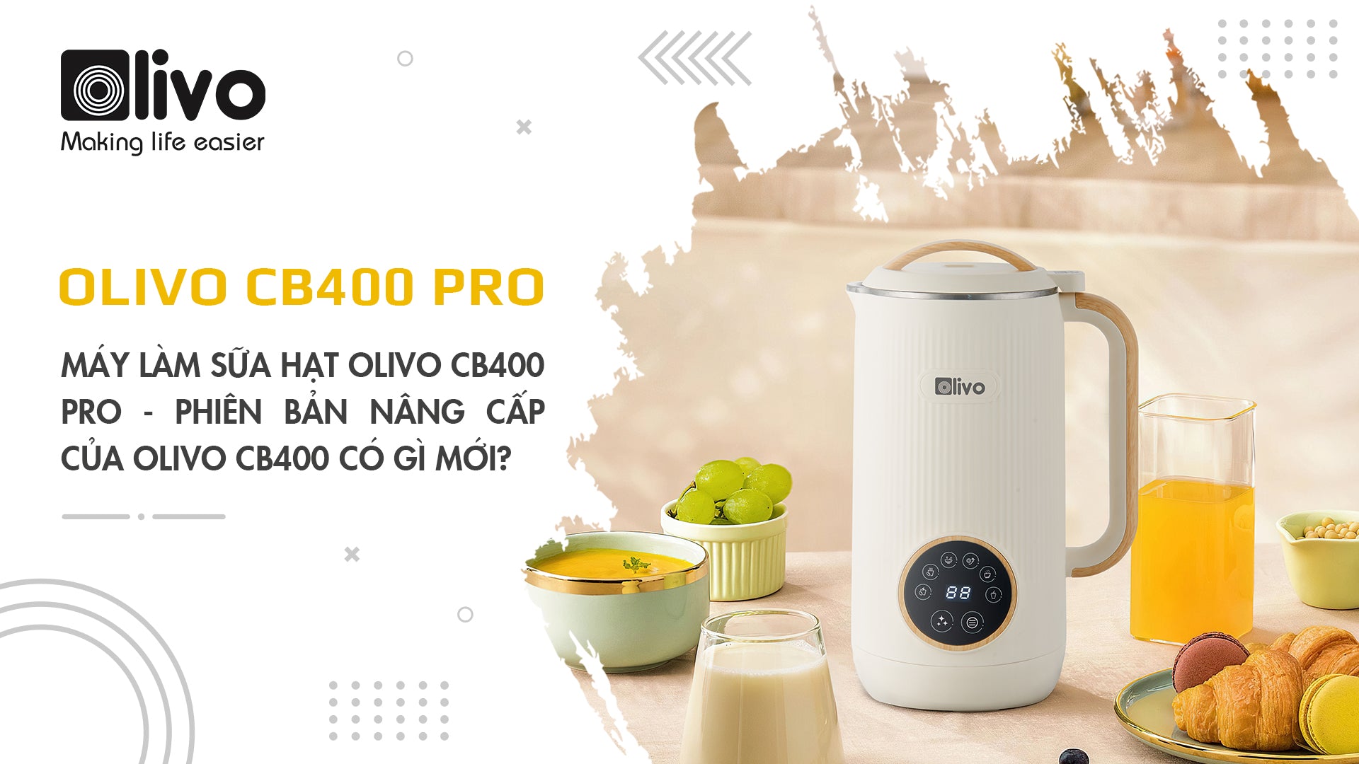 Máy làm sữa hạt OLIVO CB400 PRO - phiên bản nâng cấp của OLIVO CB400 có gì mới?