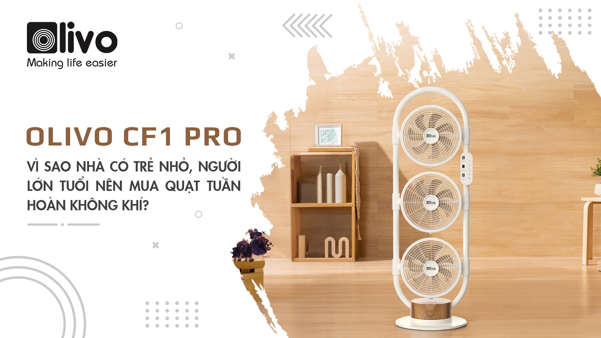 Vì sao nhà có trẻ nhỏ, người lớn tuổi nên mua quạt tuần hoàn không khí?