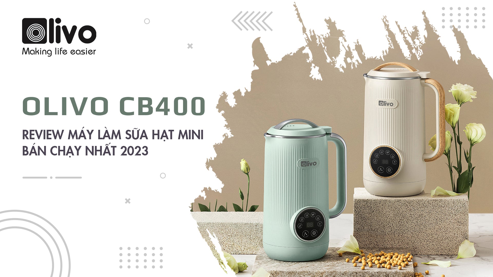 Review máy làm sữa hạt OLIVO CB400 bán chạy nhất 2023