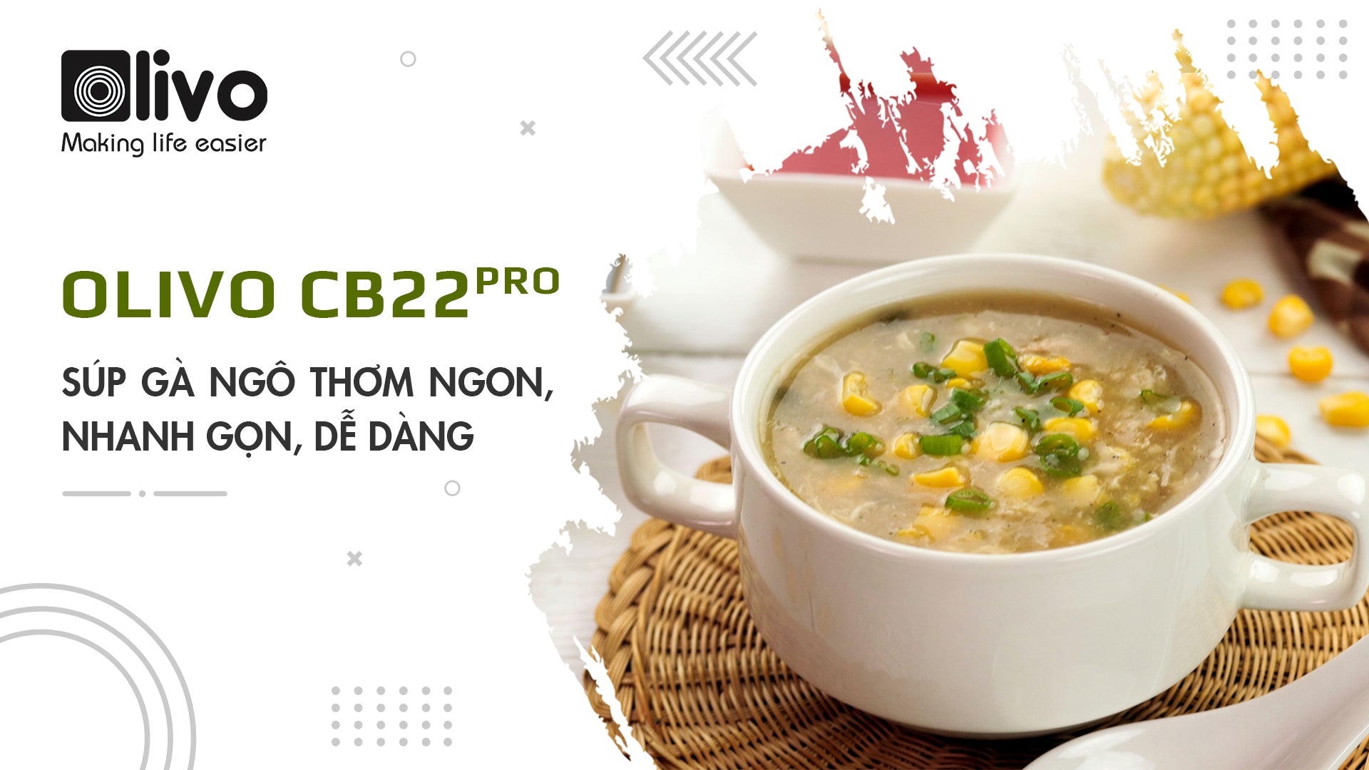 Súp gà ngô thơm ngon, nhanh gọn, dễ dàng cùng OLIVO CB22 PRO