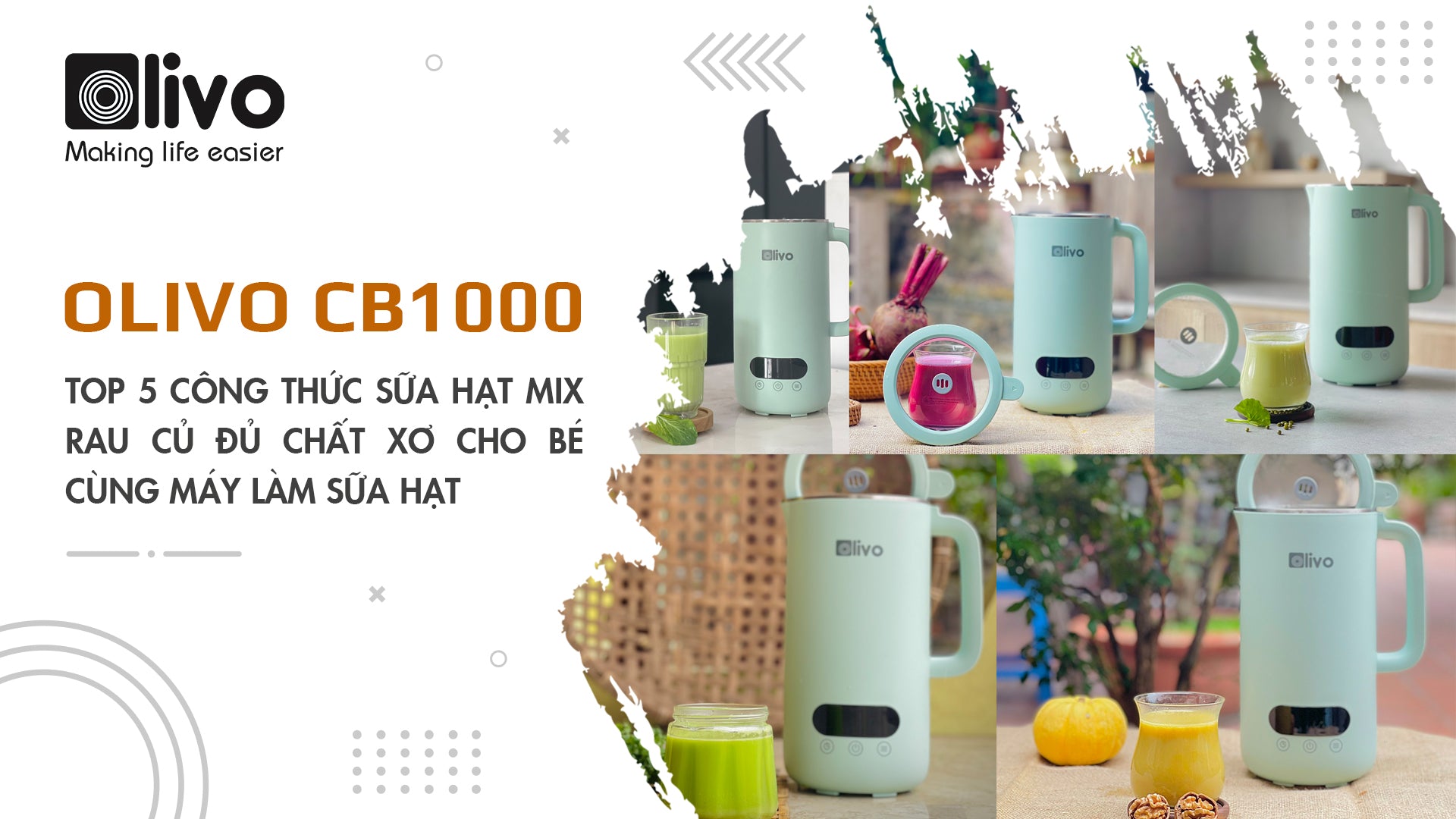TOP 5 công thức sữa hạt mix rau củ đủ chất xơ cho bé cùng máy làm sữa hạt OLIVO CB1000