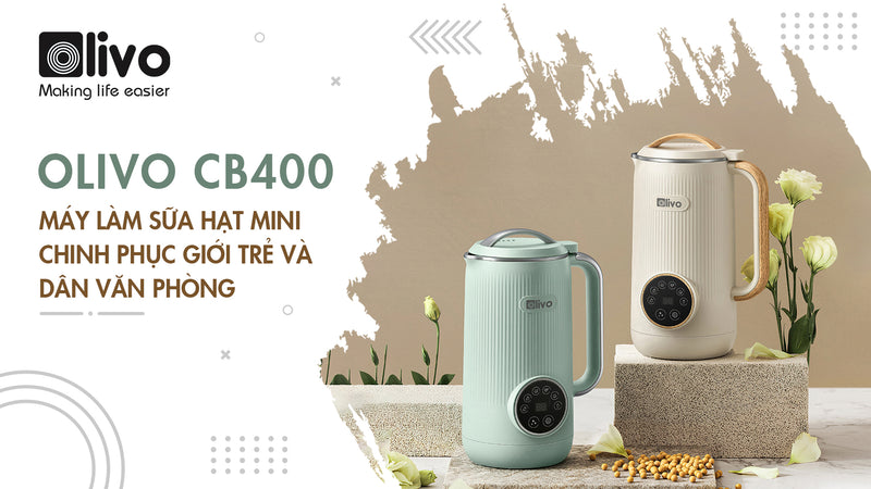 Máy làm sữa hạt mini OLIVO CB400 chinh phục giới trẻ và dân văn phòng