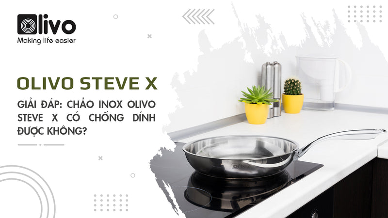 Giải đáp: Chảo INOX OLIVO STEVE X có chống dính được không?