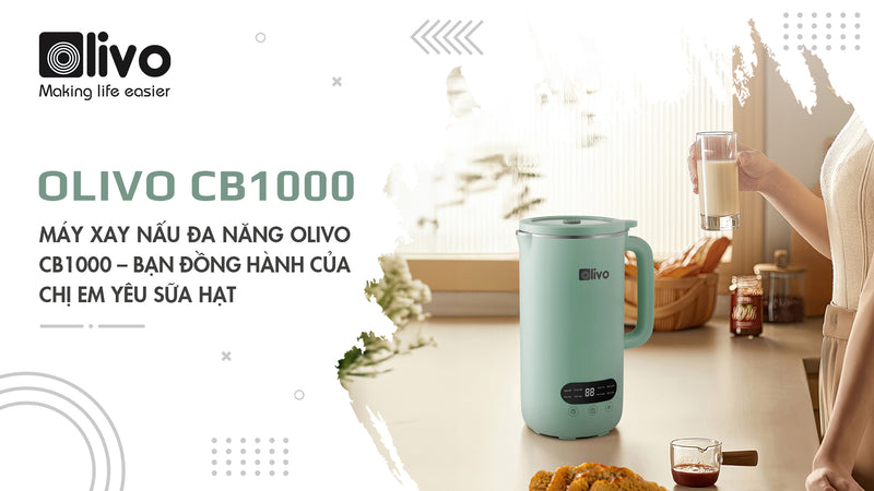 Máy xay nấu đa năng OLIVO CB1000 – Bạn đồng hành của chị em yêu sữa hạt