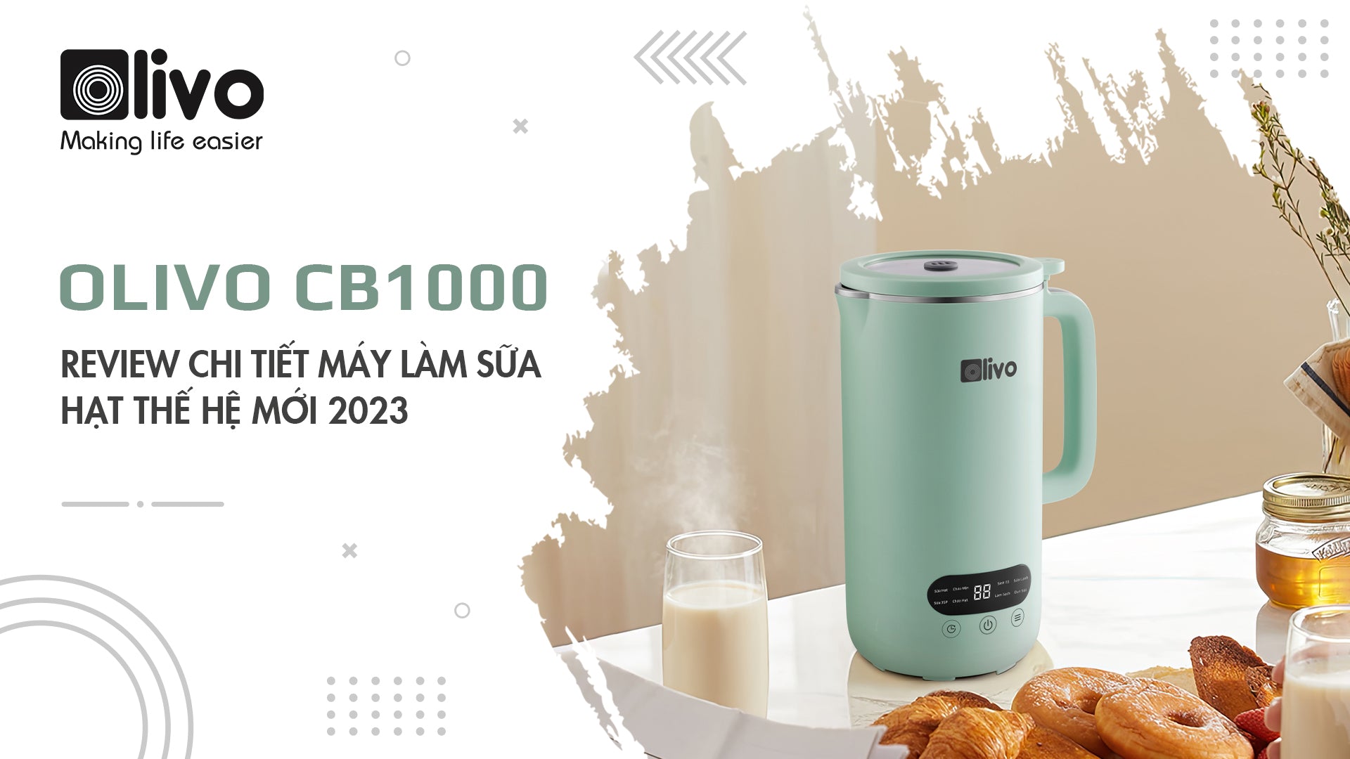 Review chi tiết máy làm sữa hạt OLIVO CB1000 thế hệ mới 2023